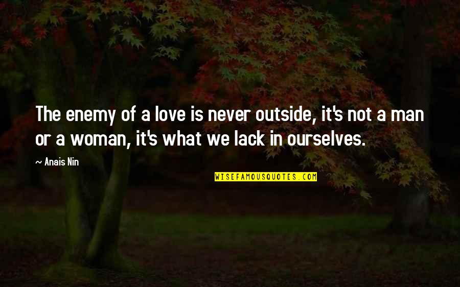 It Is Not A Lack Of Love Quotes By Anais Nin: The enemy of a love is never outside,