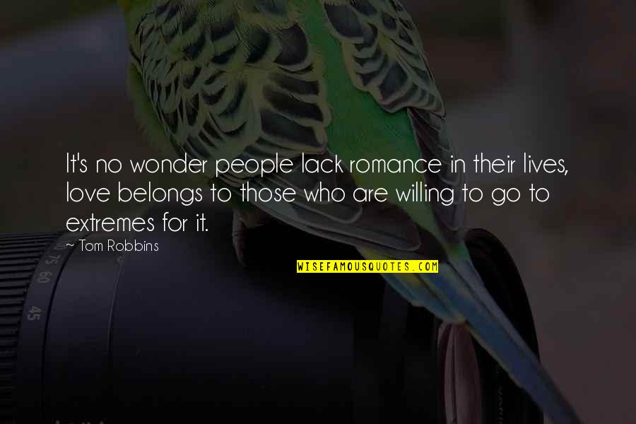 It Is Not A Lack Of Love Quotes By Tom Robbins: It's no wonder people lack romance in their