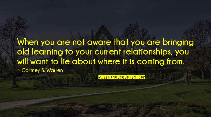 It Is Not About You Quotes By Cortney S. Warren: When you are not aware that you are