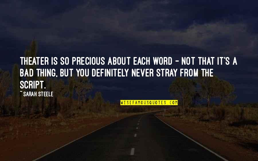 It Is Not About You Quotes By Sarah Steele: Theater is so precious about each word -