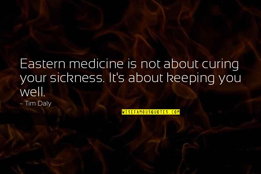 It Is Not About You Quotes By Tim Daly: Eastern medicine is not about curing your sickness.