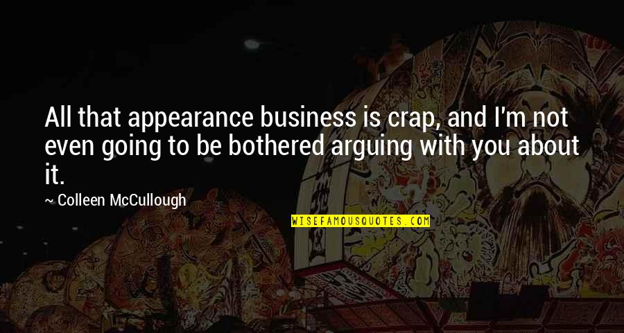 It Is Not All About You Quotes By Colleen McCullough: All that appearance business is crap, and I'm