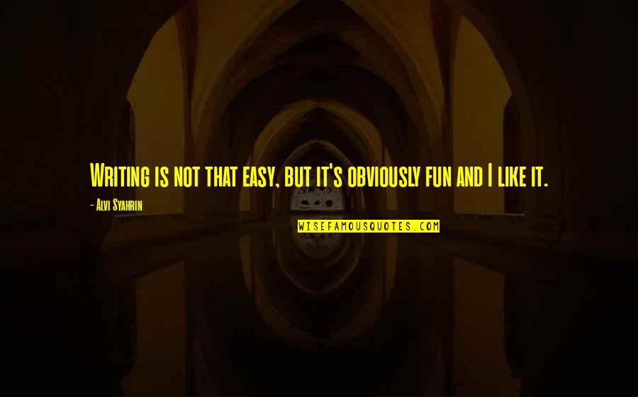 It Is Not Easy Quotes By Alvi Syahrin: Writing is not that easy, but it's obviously