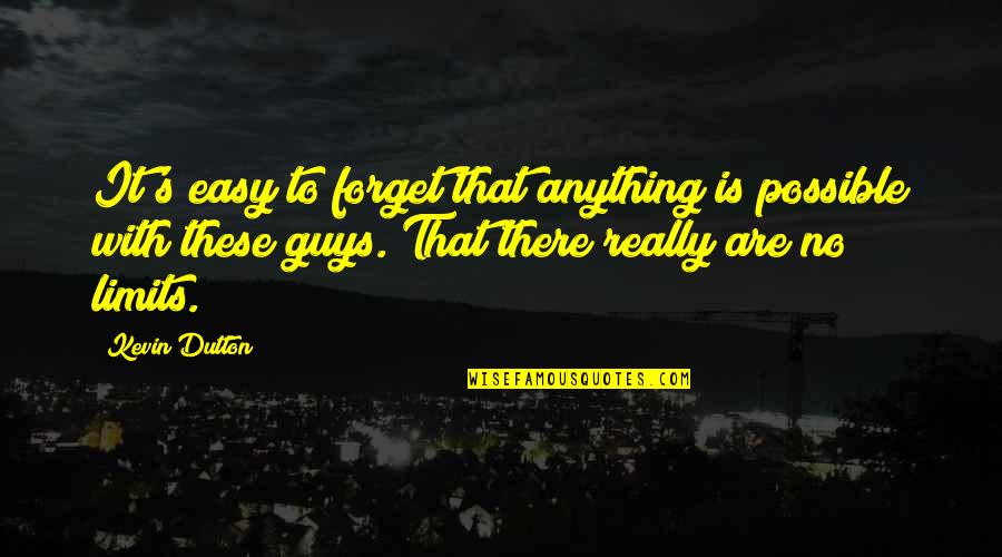 It Is Not Easy To Forget Quotes By Kevin Dutton: It's easy to forget that anything is possible It Is Not Easy To Forget Quotes By Kevin Dutton: It's easy to forget that anything is possible