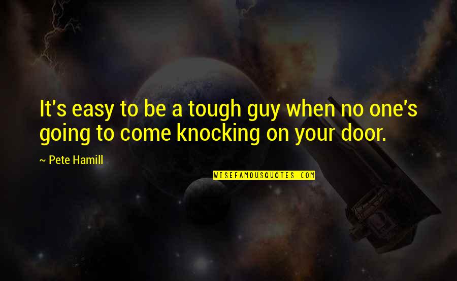 It Is Not Going To Be Easy Quotes By Pete Hamill: It's easy to be a tough guy when