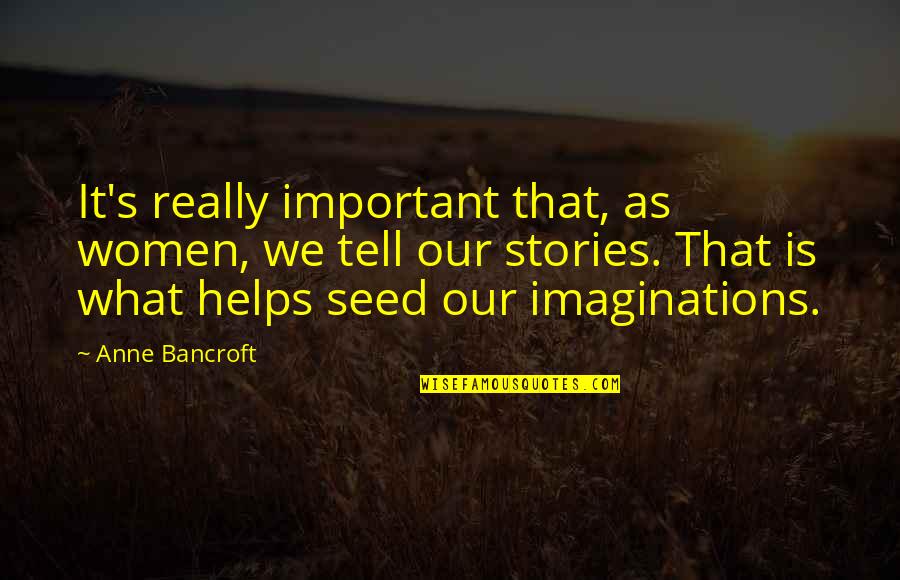 It Is Not How Many Times You Fall Quotes By Anne Bancroft: It's really important that, as women, we tell