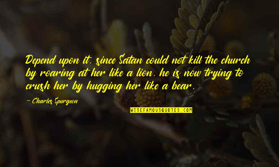 It Is Not How Many Times You Fall Quotes By Charles Spurgeon: Depend upon it, since Satan could not kill