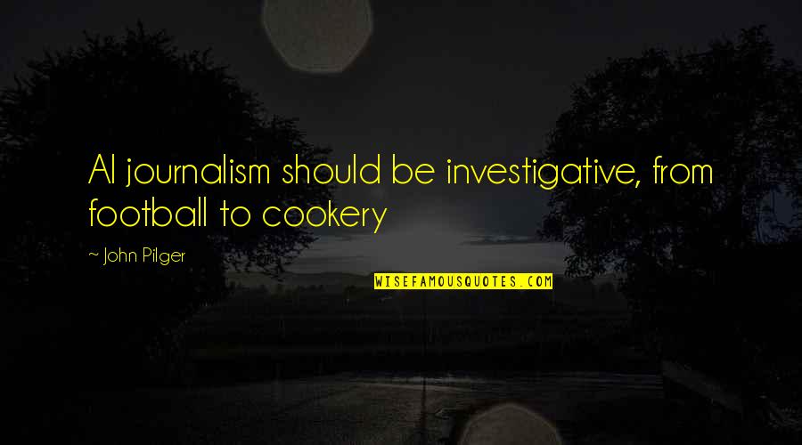 It Is Not How Many Times You Fall Quotes By John Pilger: Al journalism should be investigative, from football to