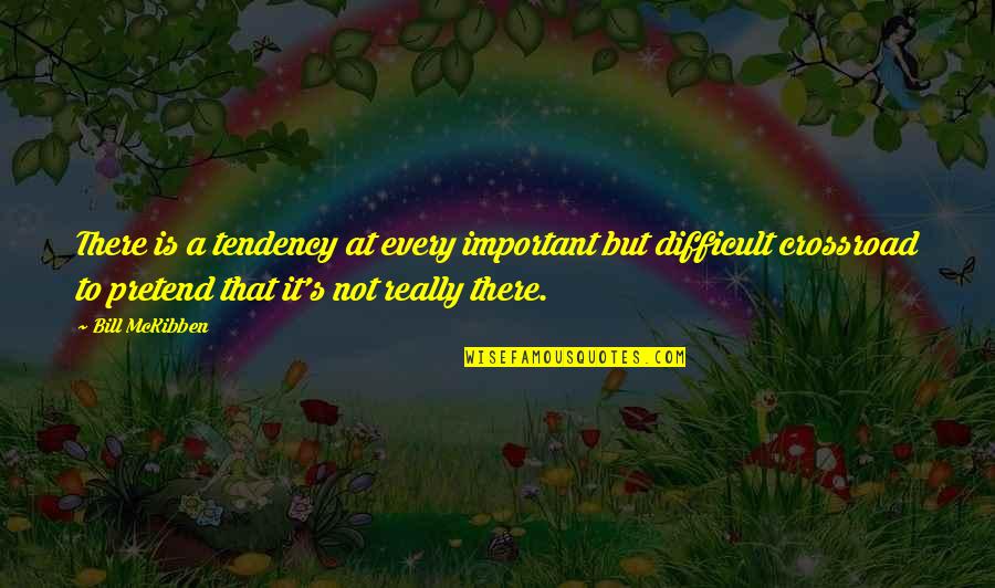 It Is Not Important Quotes By Bill McKibben: There is a tendency at every important but It Is Not Important Quotes By Bill McKibben: There is a tendency at every important but