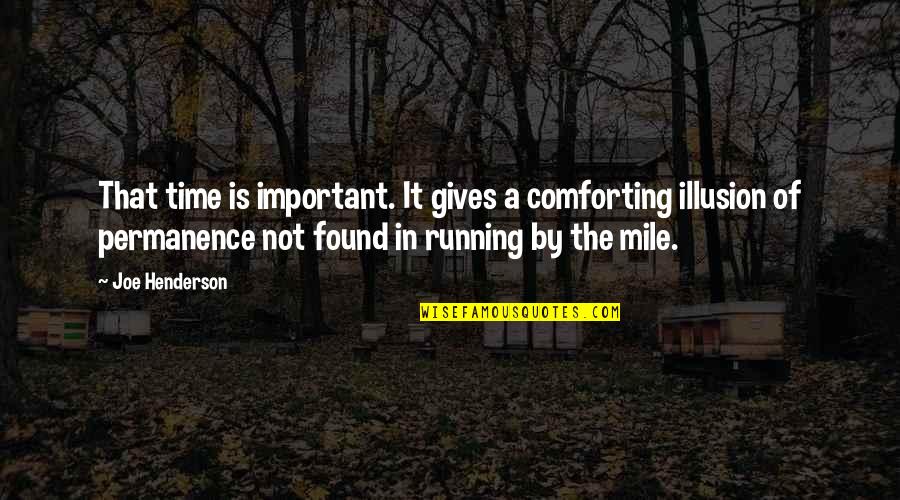 It Is Not Important Quotes By Joe Henderson: That time is important. It gives a comforting It Is Not Important Quotes By Joe Henderson: That time is important. It gives a comforting