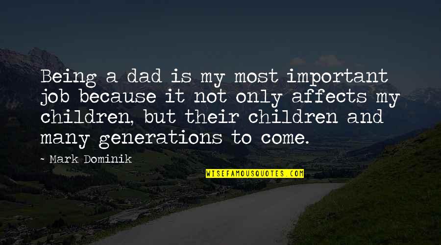 It Is Not Important Quotes By Mark Dominik: Being a dad is my most important job It Is Not Important Quotes By Mark Dominik: Being a dad is my most important job