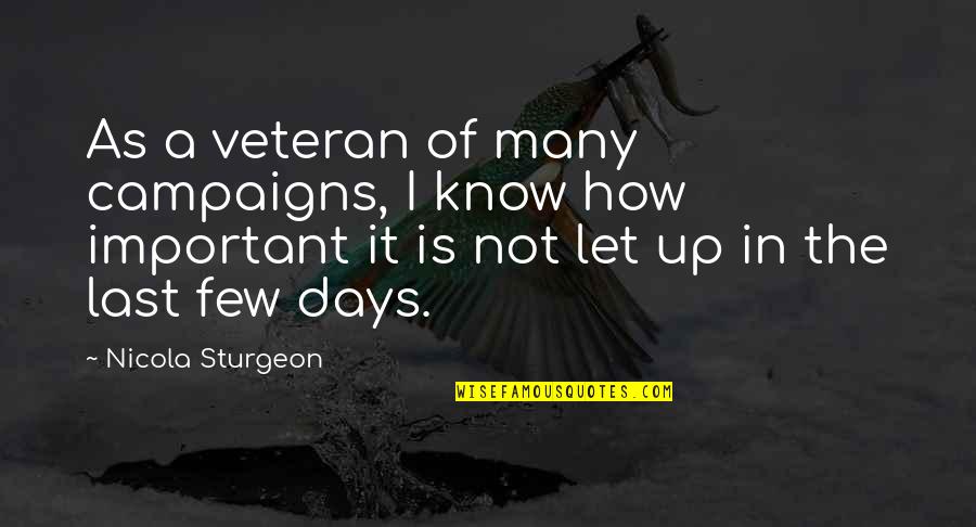 It Is Not Important Quotes By Nicola Sturgeon: As a veteran of many campaigns, I know It Is Not Important Quotes By Nicola Sturgeon: As a veteran of many campaigns, I know