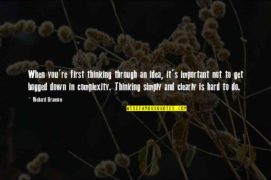 It Is Not Important Quotes By Richard Branson: When you're first thinking through an idea, it's It Is Not Important Quotes By Richard Branson: When you're first thinking through an idea, it's