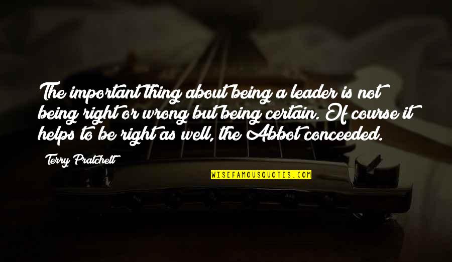It Is Not Important Quotes By Terry Pratchett: The important thing about being a leader is It Is Not Important Quotes By Terry Pratchett: The important thing about being a leader is