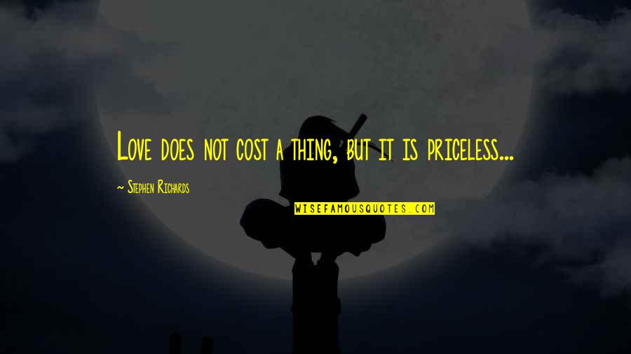 It Is Not Love Quotes By Stephen Richards: Love does not cost a thing, but it