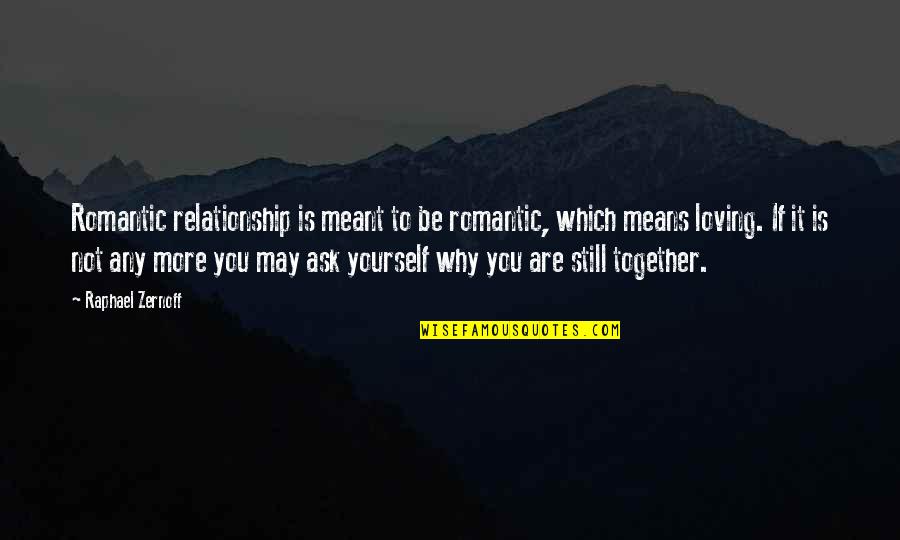 It Is Not Meant To Be Quotes By Raphael Zernoff: Romantic relationship is meant to be romantic, which