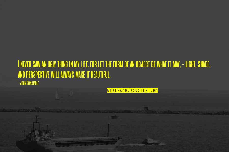 It Is Not Mine To Question Why Quote Quotes By John Constable: I never saw an ugly thing in my It Is Not Mine To Question Why Quote Quotes By John Constable: I never saw an ugly thing in my