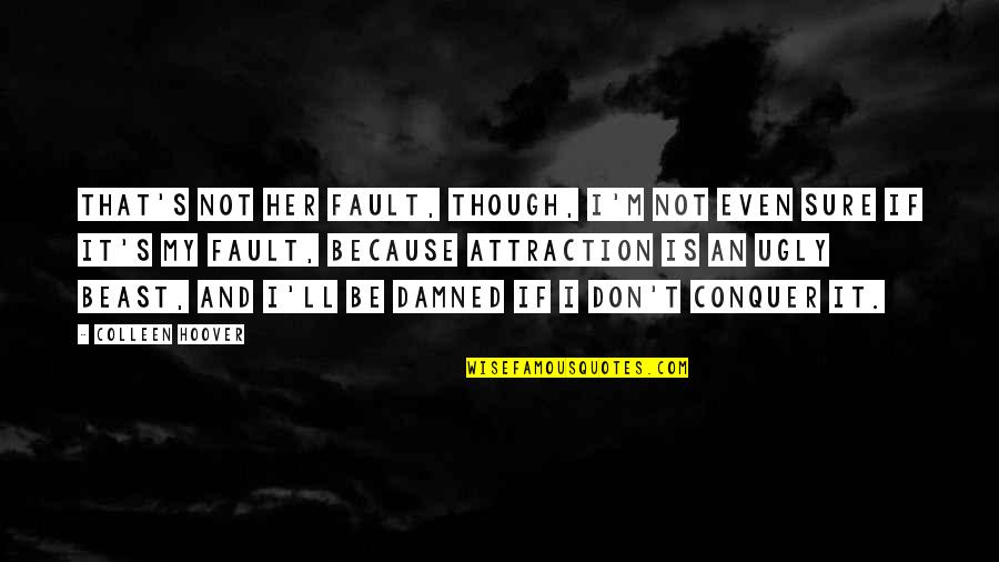 It Is Not My Fault Quotes By Colleen Hoover: That's not her fault, though, I'm not even