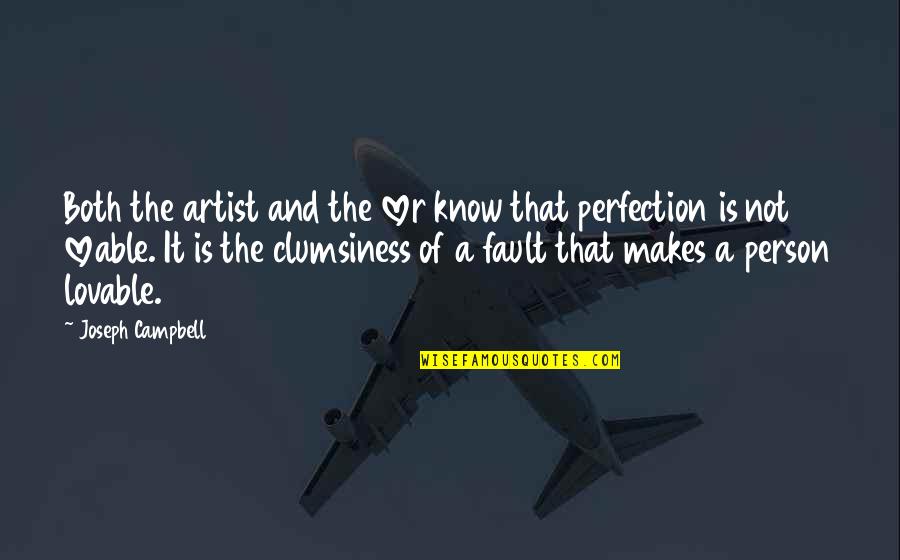 It Is Not My Fault Quotes By Joseph Campbell: Both the artist and the lover know that