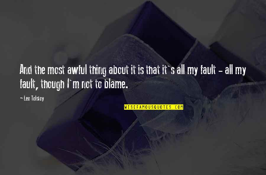 It Is Not My Fault Quotes By Leo Tolstoy: And the most awful thing about it is
