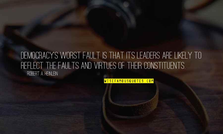 It Is Not My Fault Quotes By Robert A. Heinlein: Democracy's worst fault is that its leaders are