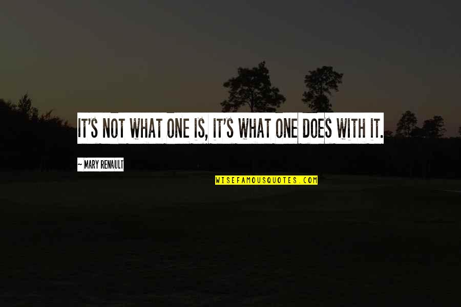 It Is Not Quotes By Mary Renault: It's not what one is, it's what one