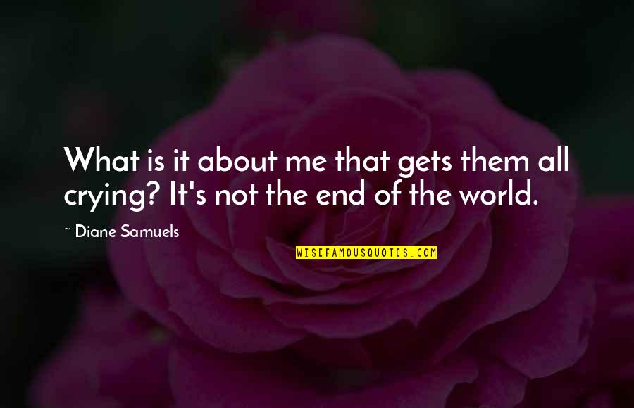 It Is Not The End Of The World Quotes By Diane Samuels: What is it about me that gets them