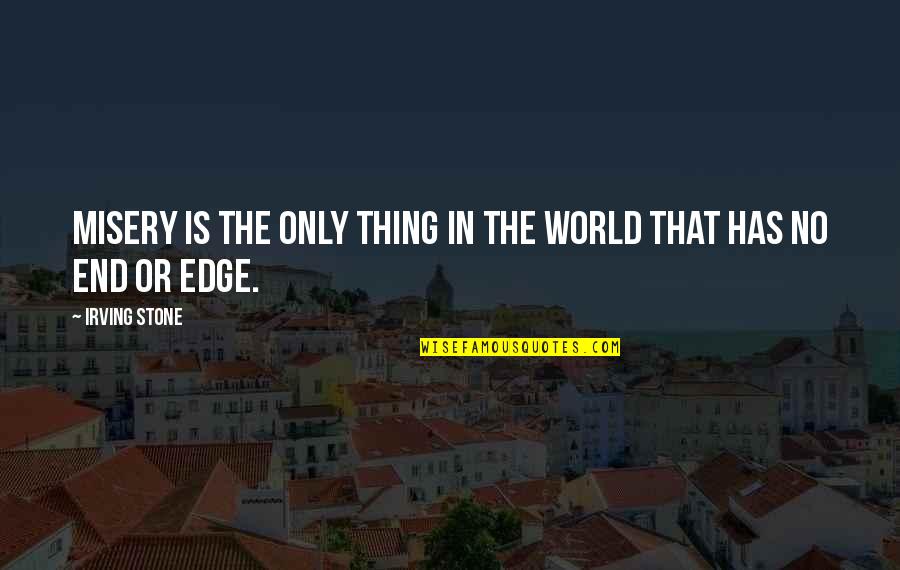 It Is Not The End Of The World Quotes By Irving Stone: Misery is the only thing in the world