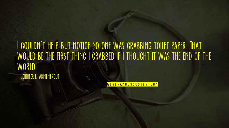 It Is Not The End Of The World Quotes By Jennifer L. Armentrout: I couldn't help but notice no one was It Is Not The End Of The World Quotes By Jennifer L. Armentrout: I couldn't help but notice no one was