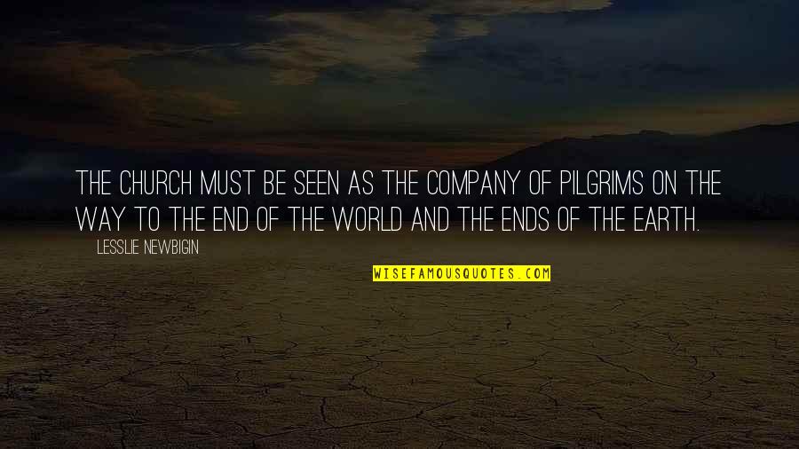 It Is Not The End Of The World Quotes By Lesslie Newbigin: The Church must be seen as the company It Is Not The End Of The World Quotes By Lesslie Newbigin: The Church must be seen as the company