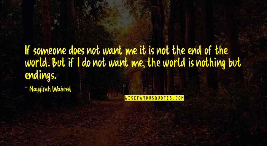 It Is Not The End Of The World Quotes By Nayyirah Waheed: If someone does not want me it is It Is Not The End Of The World Quotes By Nayyirah Waheed: If someone does not want me it is