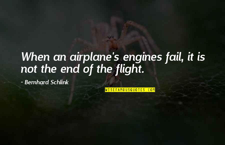 It Is Not The End Quotes By Bernhard Schlink: When an airplane's engines fail, it is not