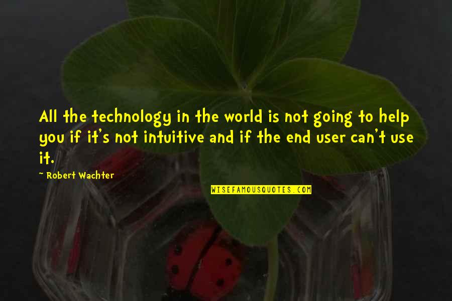 It Is Not The End Quotes By Robert Wachter: All the technology in the world is not