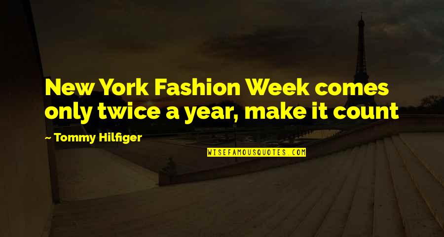 It Is Not The Years That Count Quotes By Tommy Hilfiger: New York Fashion Week comes only twice a It Is Not The Years That Count Quotes By Tommy Hilfiger: New York Fashion Week comes only twice a