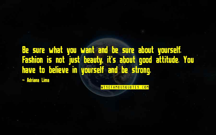 It Is Not What You Have Quotes By Adriana Lima: Be sure what you want and be sure It Is Not What You Have Quotes By Adriana Lima: Be sure what you want and be sure