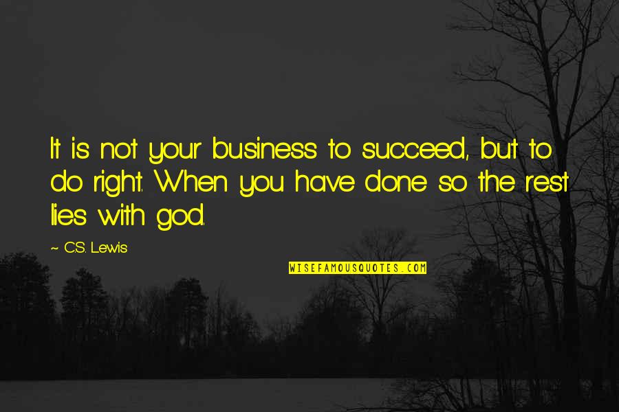 It Is Not Your Business Quotes By C.S. Lewis: It is not your business to succeed, but