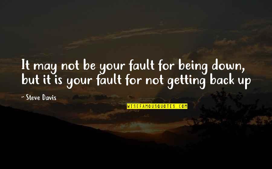It Is Not Your Fault Quotes By Steve Davis: It may not be your fault for being