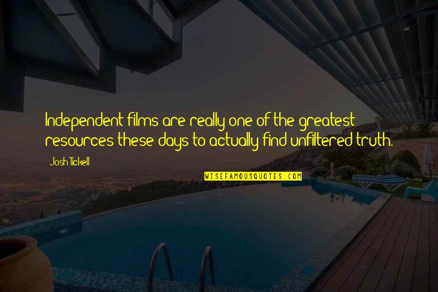 It Is One Of Those Days Quotes By Josh Tickell: Independent films are really one of the greatest It Is One Of Those Days Quotes By Josh Tickell: Independent films are really one of the greatest