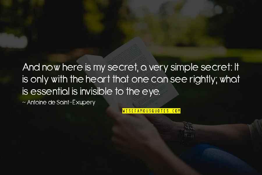 It Is Only With The Heart Quotes By Antoine De Saint-Exupery: And now here is my secret, a very