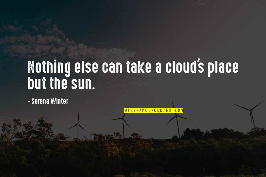 It Is Our Light Not Our Darkness Quotes By Serena Winter: Nothing else can take a cloud's place but