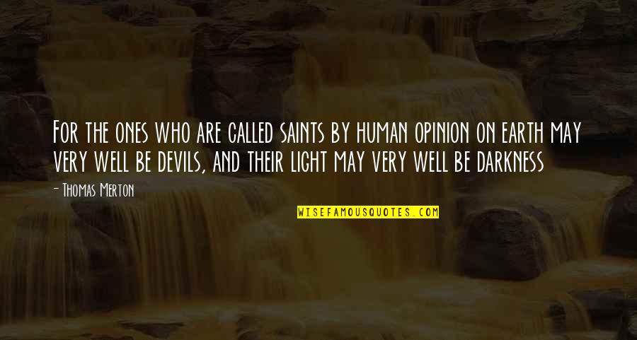 It Is Our Light Not Our Darkness Quotes By Thomas Merton: For the ones who are called saints by