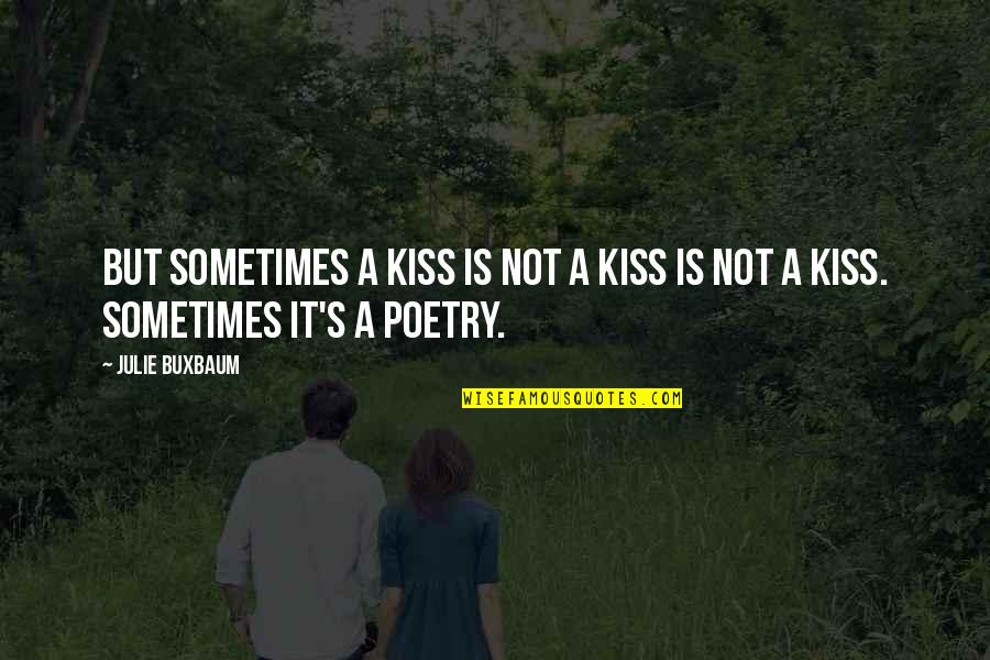It Is Poetry Quotes By Julie Buxbaum: But sometimes a kiss is not a kiss