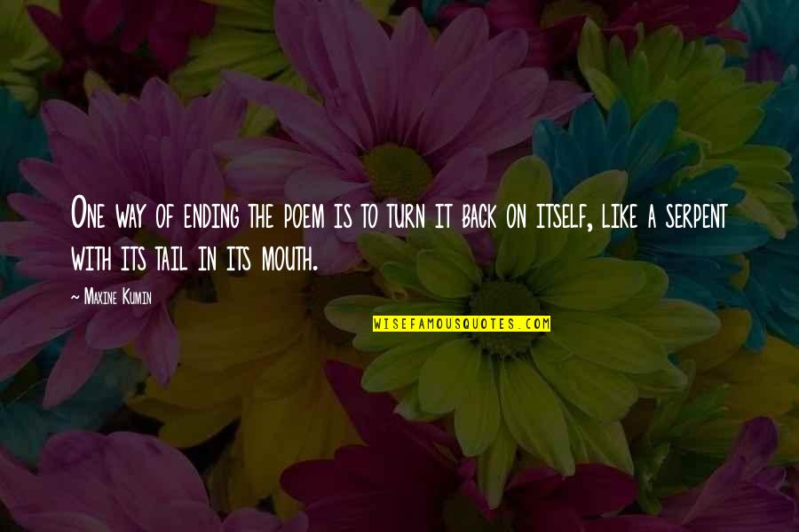 It Is Poetry Quotes By Maxine Kumin: One way of ending the poem is to It Is Poetry Quotes By Maxine Kumin: One way of ending the poem is to