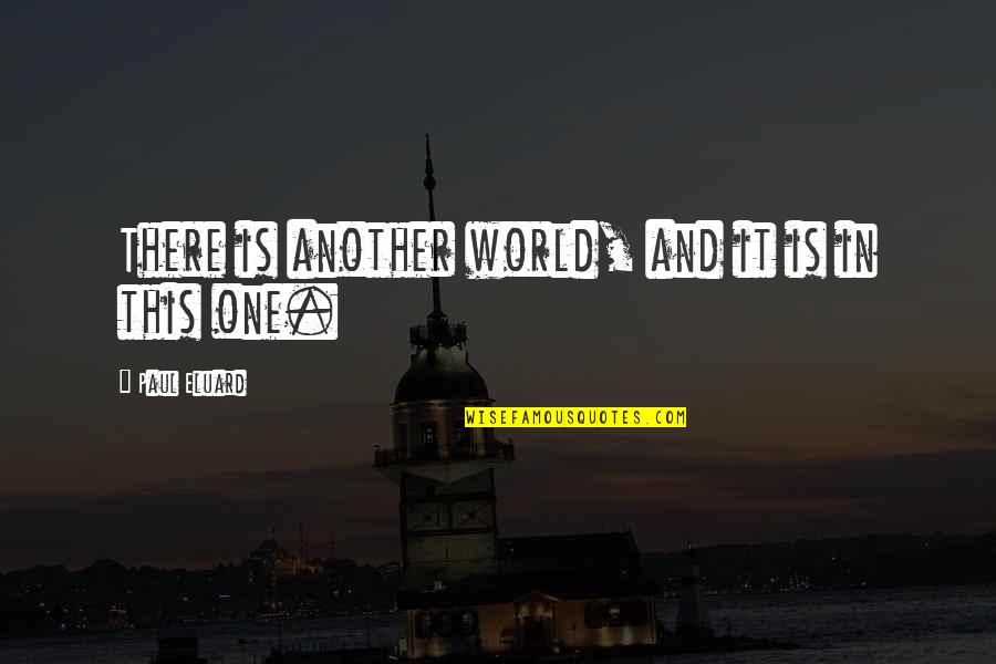 It Is Poetry Quotes By Paul Eluard: There is another world, and it is in It Is Poetry Quotes By Paul Eluard: There is another world, and it is in