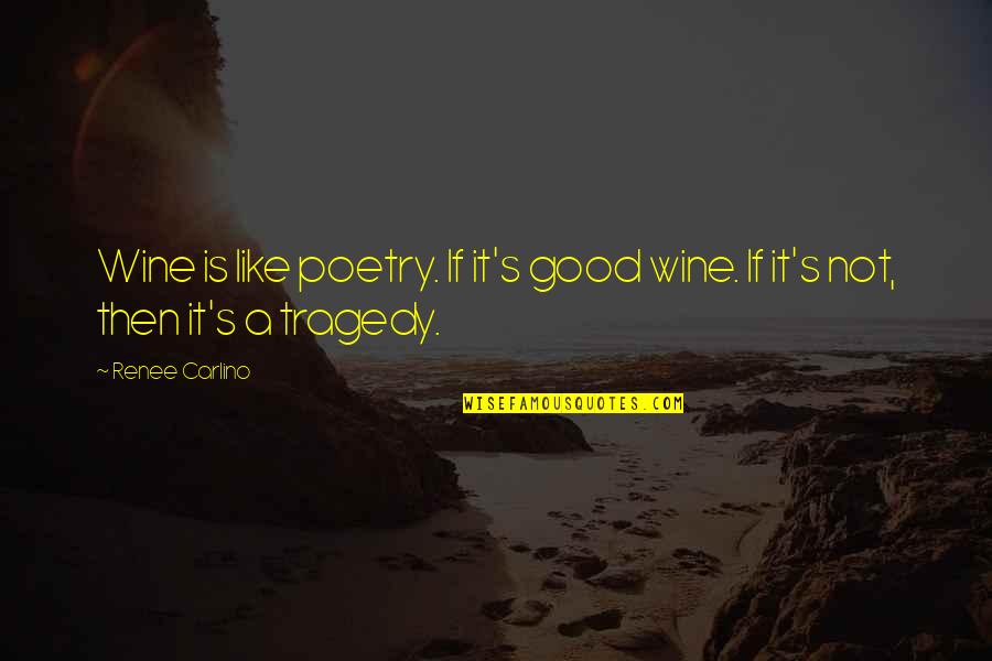 It Is Poetry Quotes By Renee Carlino: Wine is like poetry. If it's good wine.