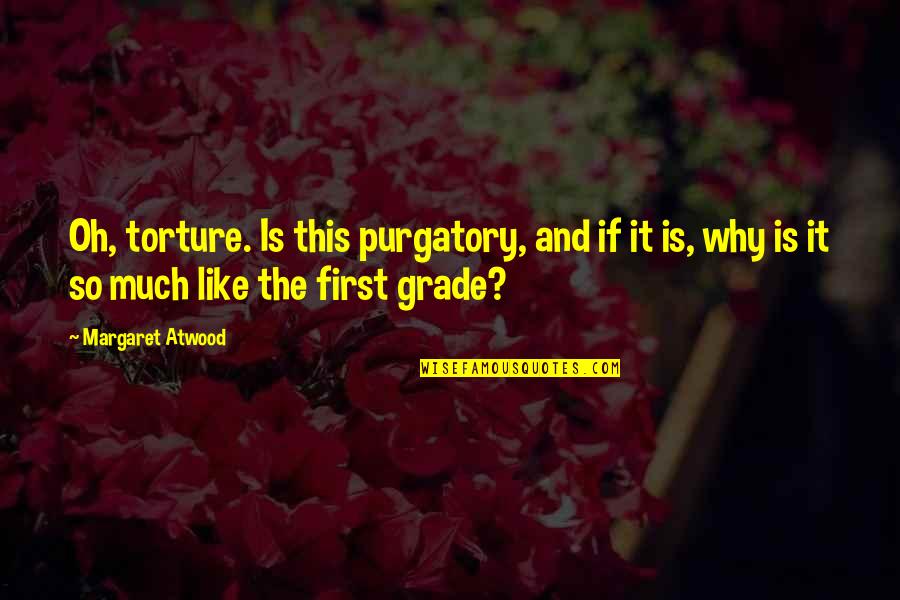 It Is So Funny Quotes By Margaret Atwood: Oh, torture. Is this purgatory, and if it
