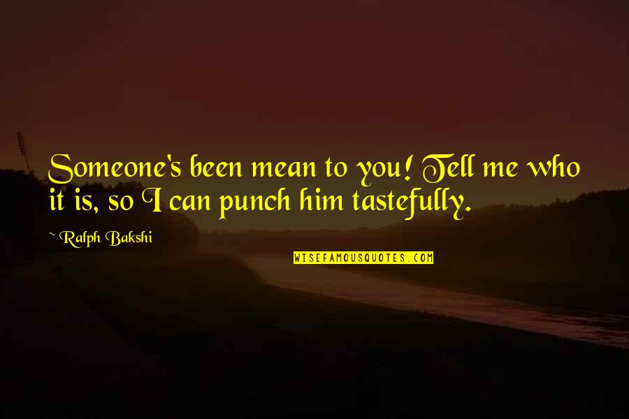 It Is So Funny Quotes By Ralph Bakshi: Someone's been mean to you! Tell me who