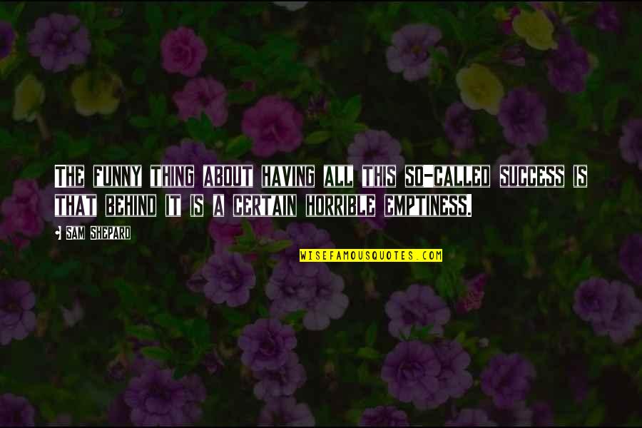 It Is So Funny Quotes By Sam Shepard: The funny thing about having all this so-called