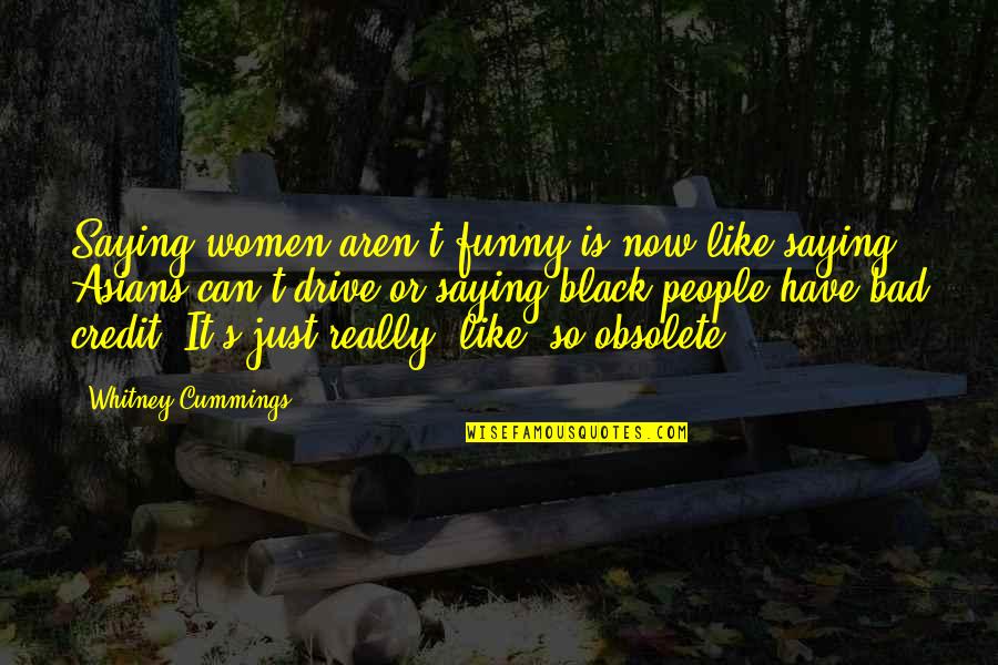 It Is So Funny Quotes By Whitney Cummings: Saying women aren't funny is now like saying