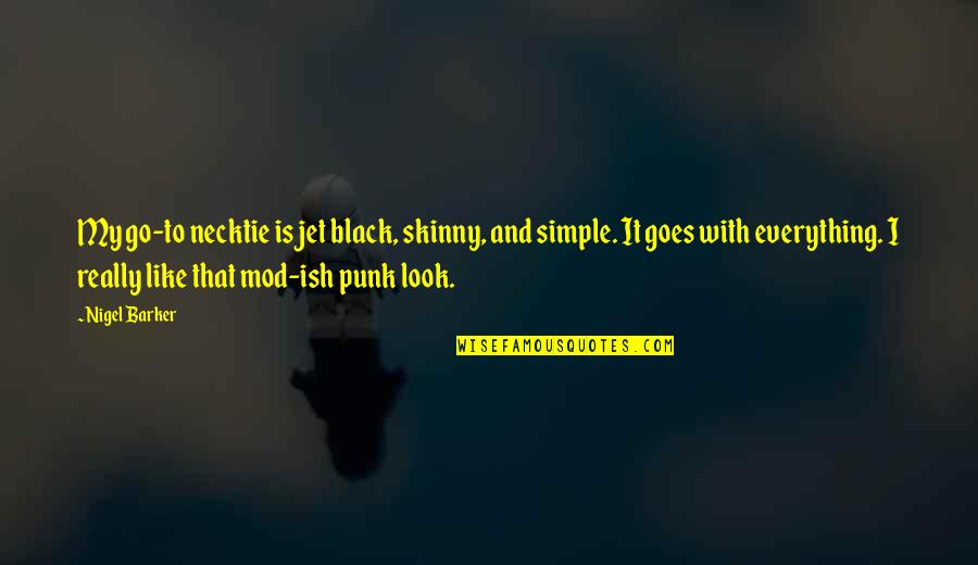 It Is That Simple Quotes By Nigel Barker: My go-to necktie is jet black, skinny, and It Is That Simple Quotes By Nigel Barker: My go-to necktie is jet black, skinny, and